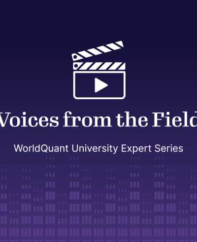 Voices from the Field: WorldQuant University Expert Series
